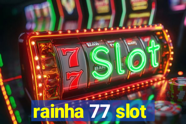 rainha 77 slot