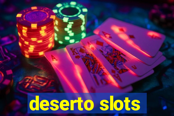 deserto slots