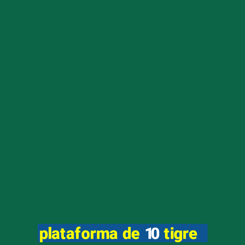 plataforma de 10 tigre