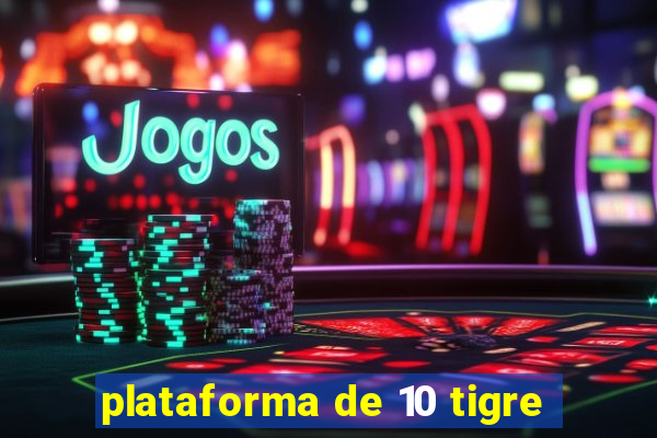 plataforma de 10 tigre