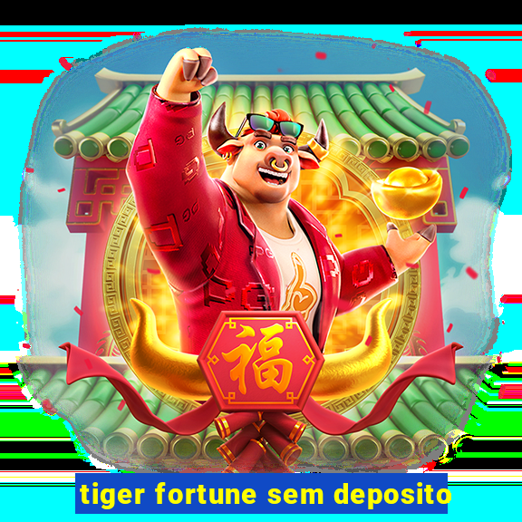 tiger fortune sem deposito