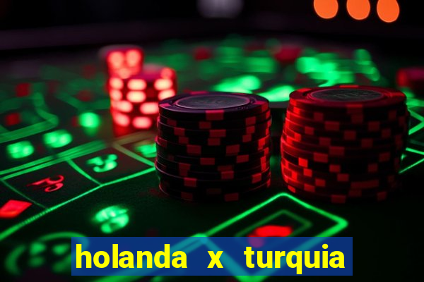 holanda x turquia onde assistir