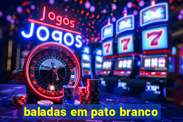 baladas em pato branco