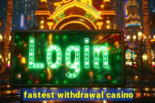 fastest withdrawal casino