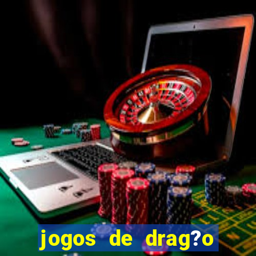 jogos de drag?o para celular