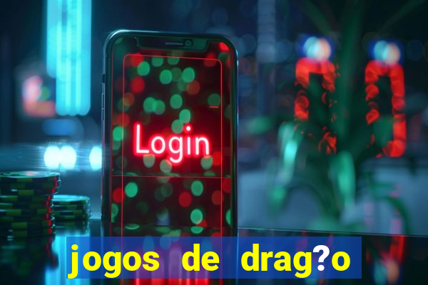 jogos de drag?o para celular