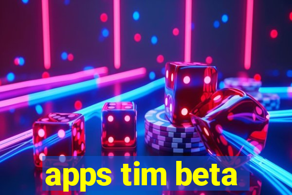 apps tim beta