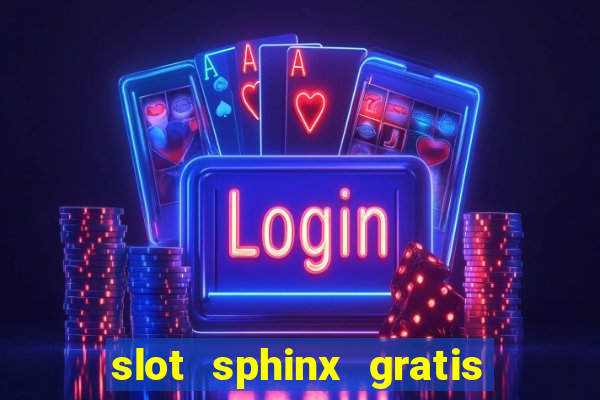 slot sphinx gratis senza registrazione