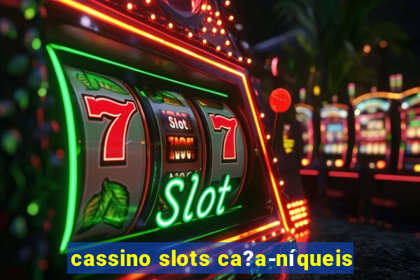 cassino slots ca?a-níqueis