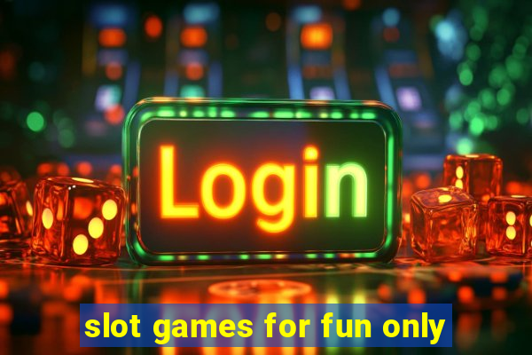 slot games for fun only