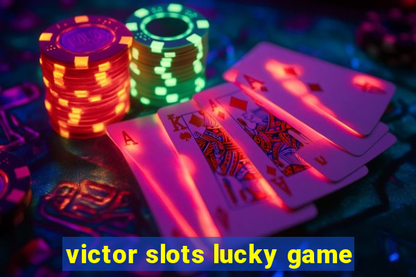 victor slots lucky game