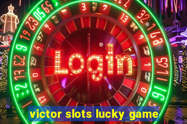 victor slots lucky game