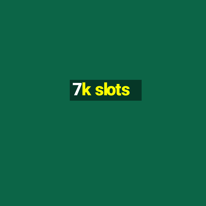 7k slots