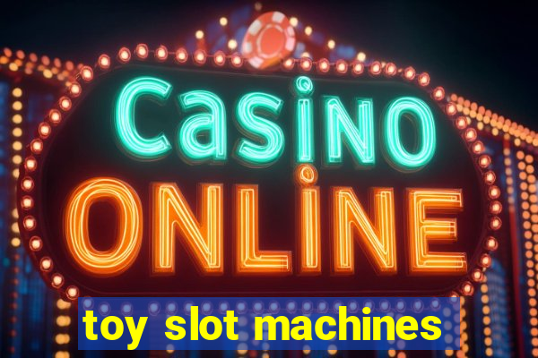 toy slot machines