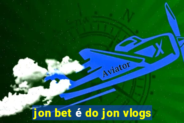 jon bet é do jon vlogs