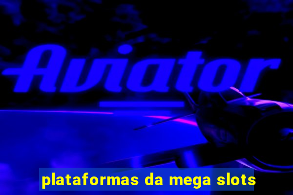 plataformas da mega slots