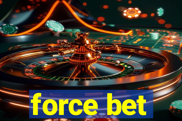 force bet