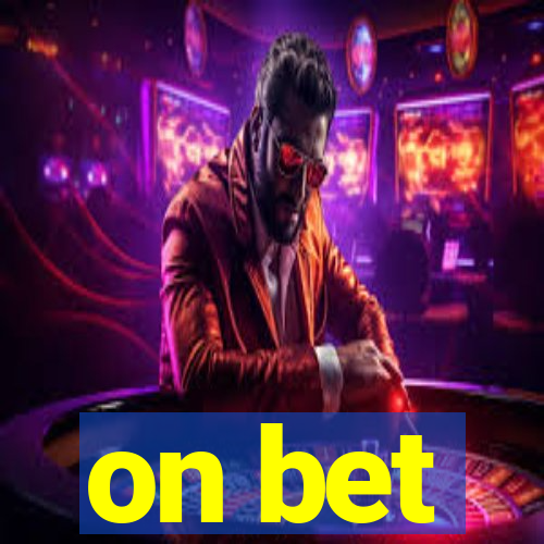 on bet