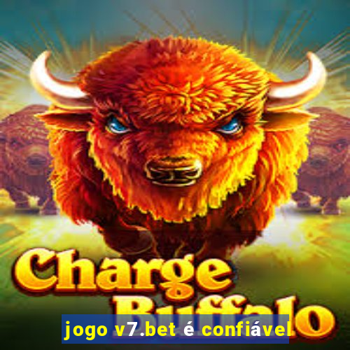 jogo v7.bet é confiável