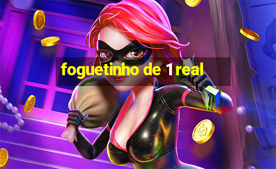 foguetinho de 1 real