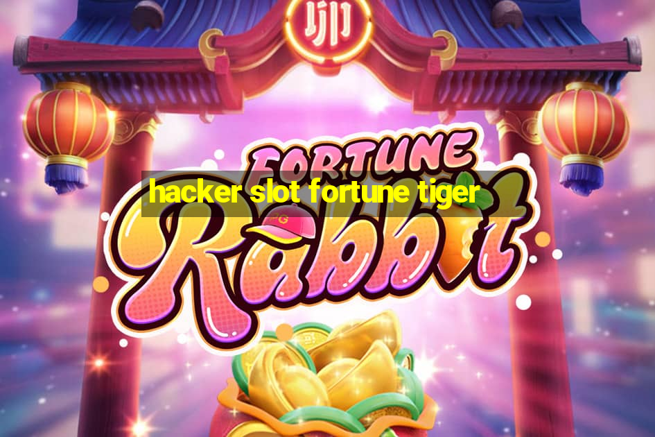 hacker slot fortune tiger