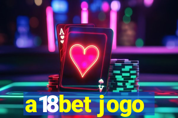 a18bet jogo