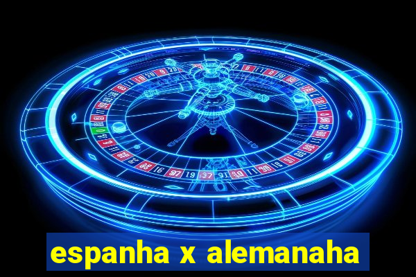 espanha x alemanaha