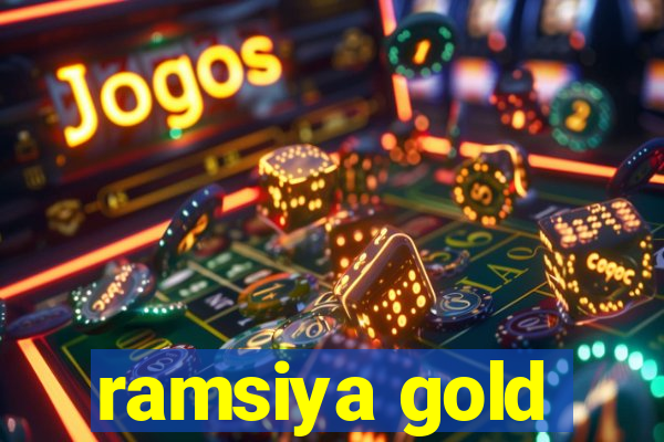 ramsiya gold