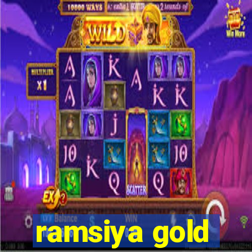 ramsiya gold