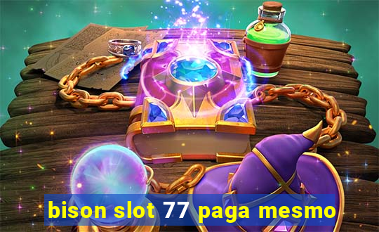 bison slot 77 paga mesmo