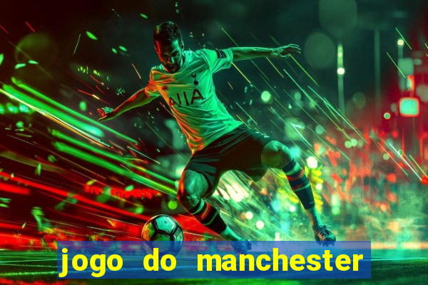 jogo do manchester united ao vivo