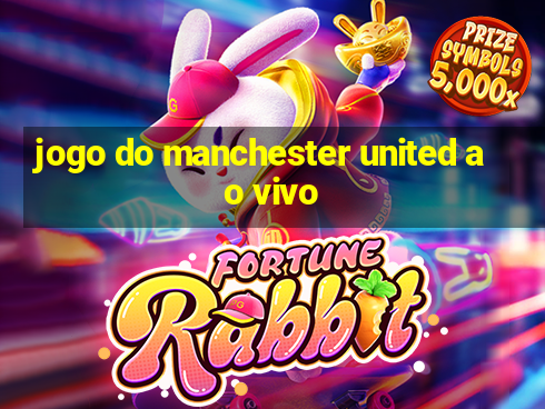 jogo do manchester united ao vivo