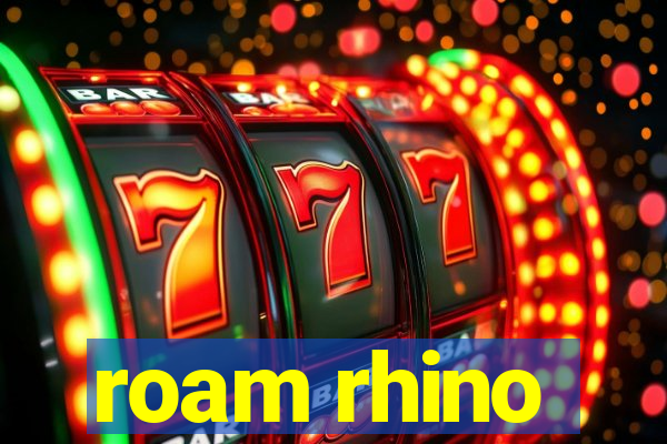 roam rhino