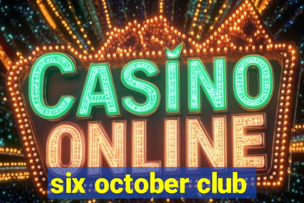 six october club