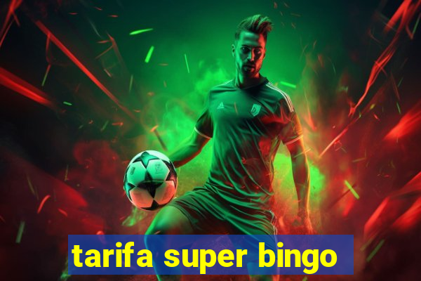 tarifa super bingo