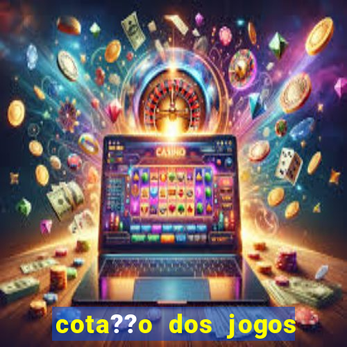 cota??o dos jogos de hoje