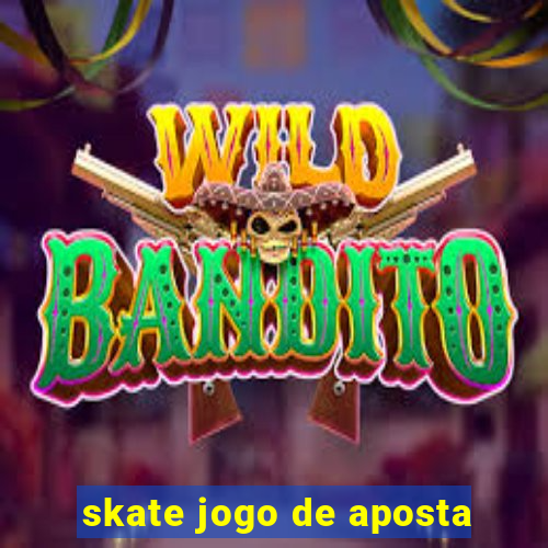 skate jogo de aposta