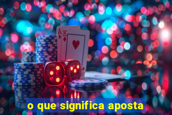 o que significa aposta