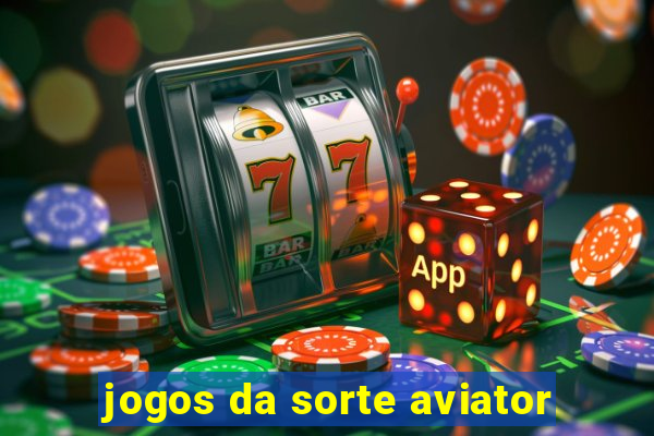 jogos da sorte aviator