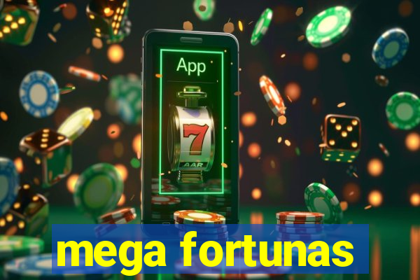 mega fortunas