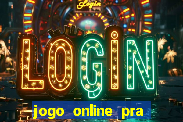 jogo online pra ganhar dinheiro