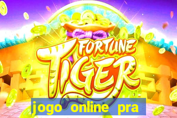 jogo online pra ganhar dinheiro