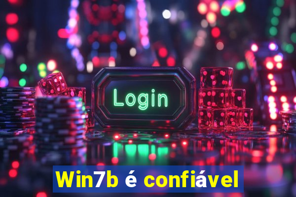 Win7b é confiável