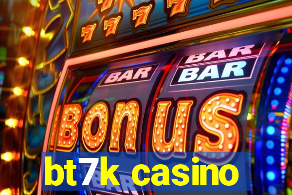 bt7k casino