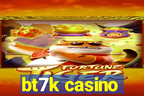 bt7k casino