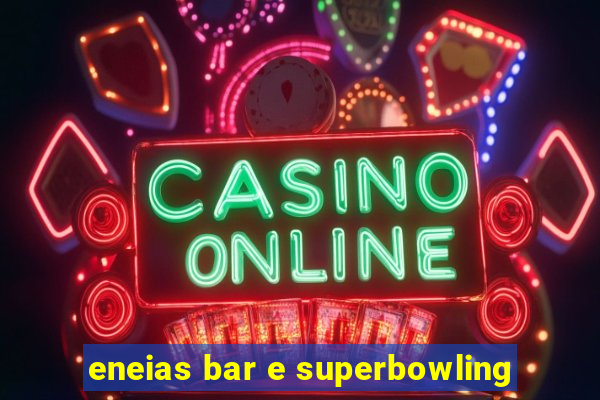 eneias bar e superbowling