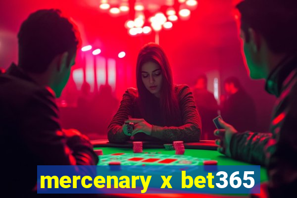 mercenary x bet365