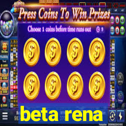 beta rena