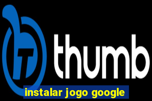 instalar jogo google