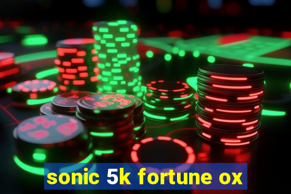 sonic 5k fortune ox